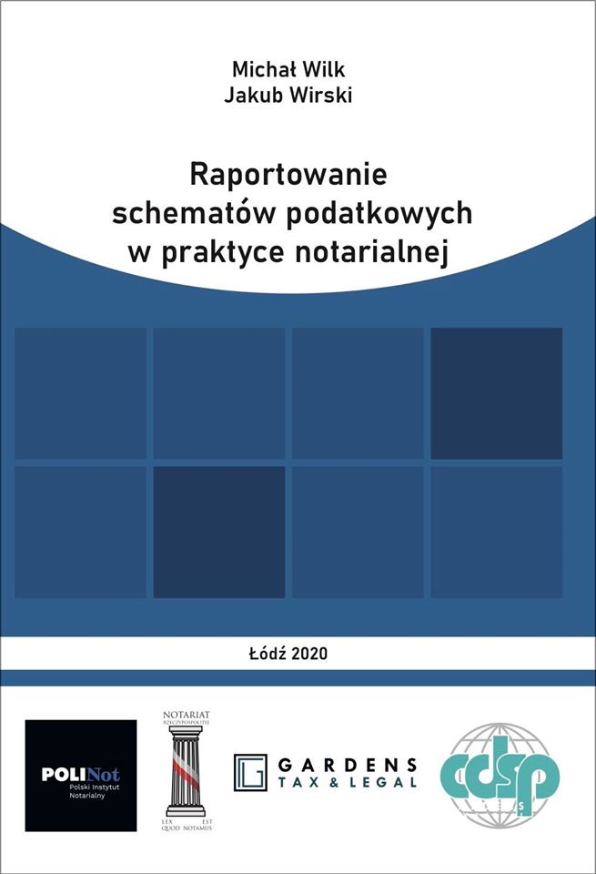 M. Wilk, J. Wirski, Raportowanie schematów podatkowych w praktyce notarialnej, Łódź 2020